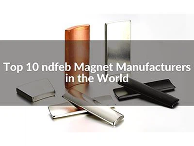 Top 10 Neodymium Magnets Manufacturers in the World