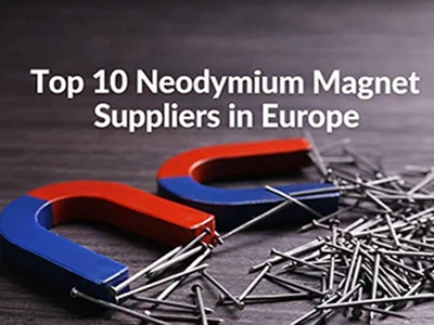 Top 10 Neodymium Magnet Suppliers in Europe
